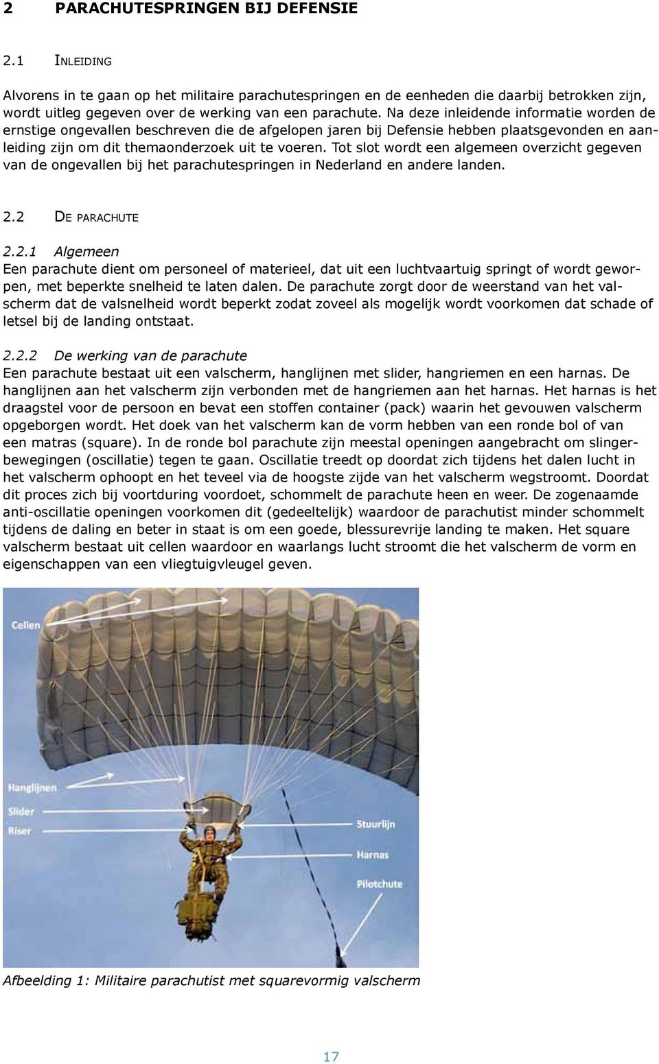 Tot slot wordt een algemeen overzicht gegeven van de ongevallen bij het parachutespringen in Nederland en andere landen. 2.