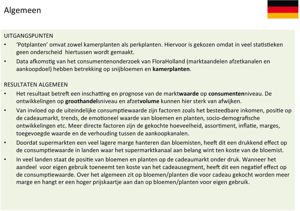 RESULTATEN ALGEMEEN Het resultaat betre7 een inscha_ng en prognose van de marktwaarde op consumentenniveau. De ontwikkelingen op groothandelsniveau en afzetvolume kunnen hier sterk van afwijken.