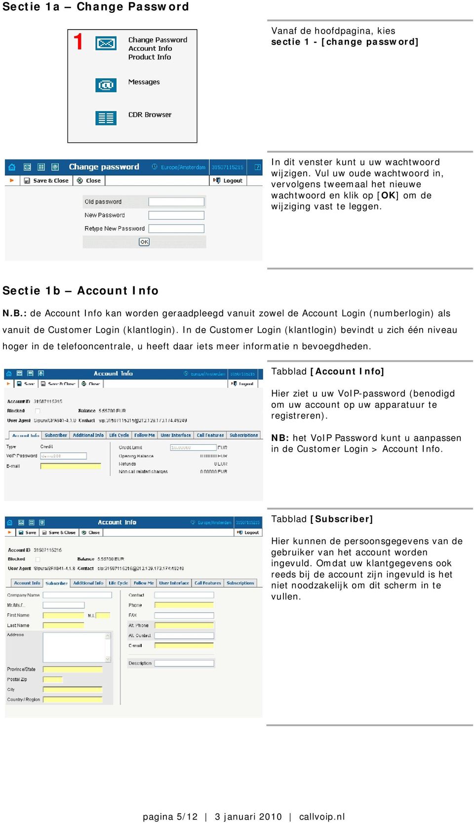 : de Account Info kan worden geraadpleegd vanuit zowel de Account Login (numberlogin) als vanuit de Customer Login (klantlogin).