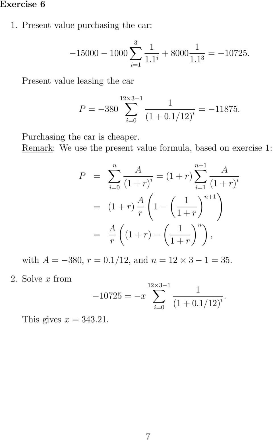 Remark: We use the present value formula, based on exercise 1: n A n+1 A P = i = (1 + r) (1 + r) (1 + r) i ( = (1 + r) A (