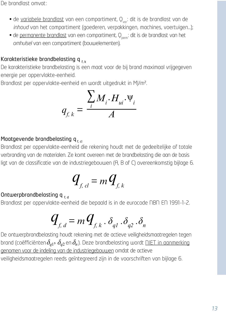 Brandlast per oppervlakte-eenheid en wordt uitgedrukt in MJ/m².