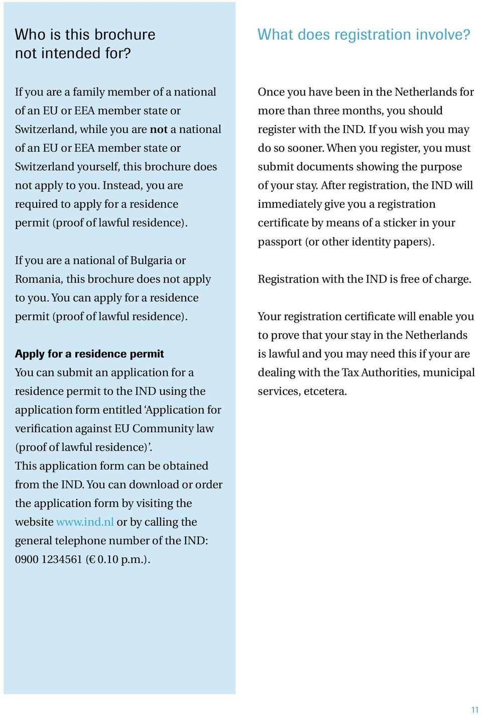 to you. Instead, you are required to apply for a residence permit (proof of lawful residence). If you are a national of Bulgaria or Romania, this brochure does not apply to you.