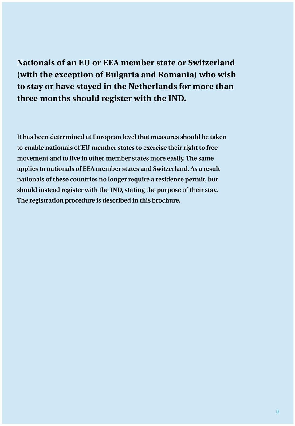 It has been determined at European level that measures should be taken to enable nationals of EU member states to exercise their right to free movement and to live in other