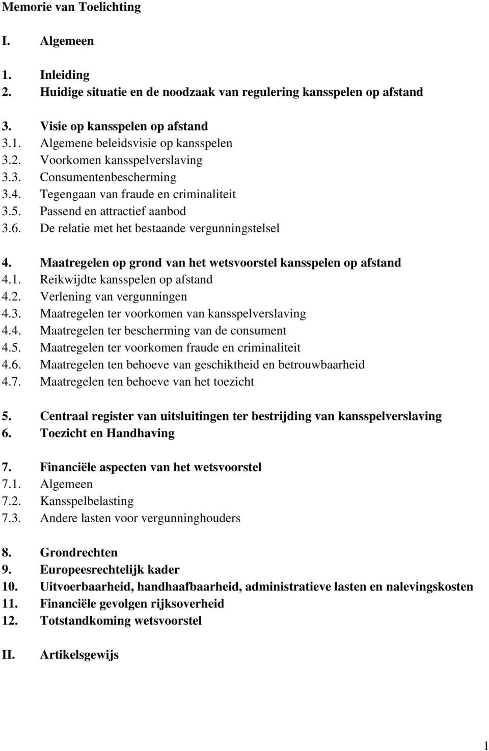 Maatregelen op grond van het wetsvoorstel kansspelen op afstand 4.1. Reikwijdte kansspelen op afstand 4.2. Verlening van vergunningen 4.3. Maatregelen ter voorkomen van kansspelverslaving 4.4. Maatregelen ter bescherming van de consument 4.