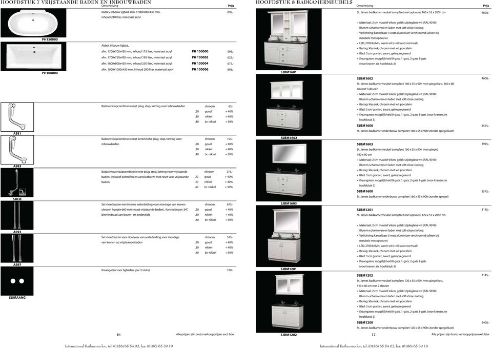 1700x700x430 mm, inhoud 175 liter, materiaal acryl PH 100000 afm. 1700x750x430 mm, inhoud 195 liter, materiaal acryl PH 100002 afm.