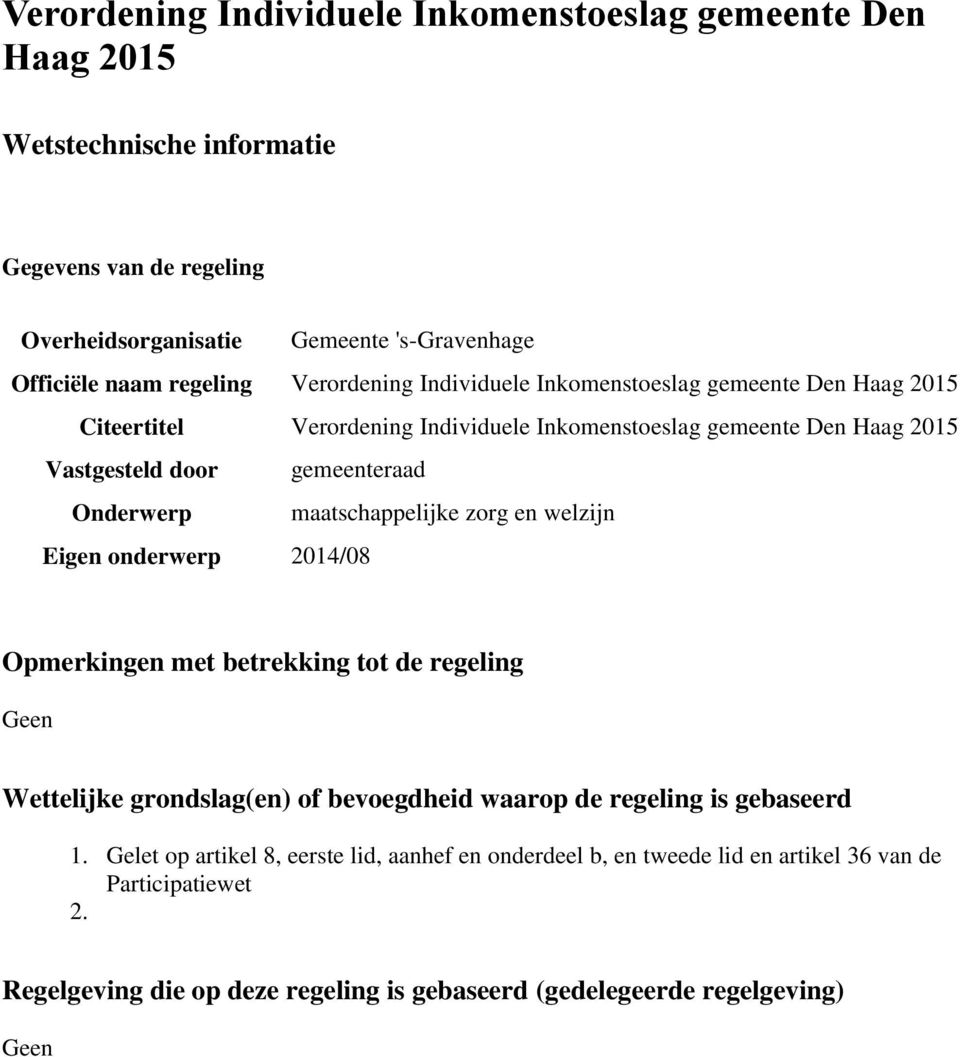 maatschappelijke zorg en welzijn Eigen onderwerp 2014/08 Opmerkingen met betrekking tot de regeling Geen Wettelijke grondslag(en) of bevoegdheid waarop de regeling is gebaseerd 1.