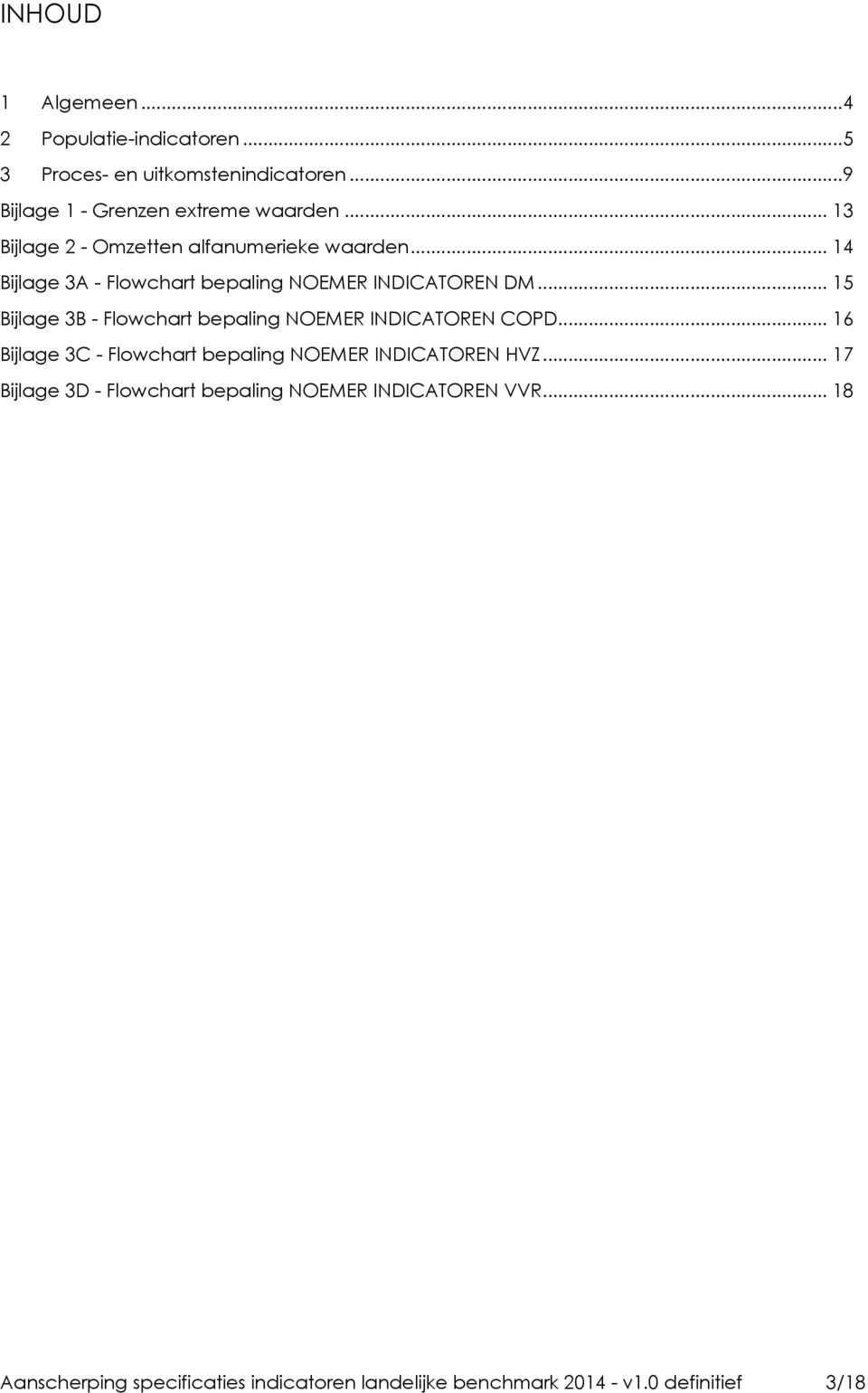 .. 15 Bijlage 3B - Flowchart bepaling NOEMER INDICATOREN COPD... 16 Bijlage 3C - Flowchart bepaling NOEMER INDICATOREN HVZ.