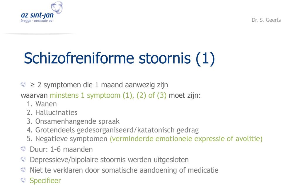 Grotendeels gedesorganiseerd/katatonisch gedrag 5.