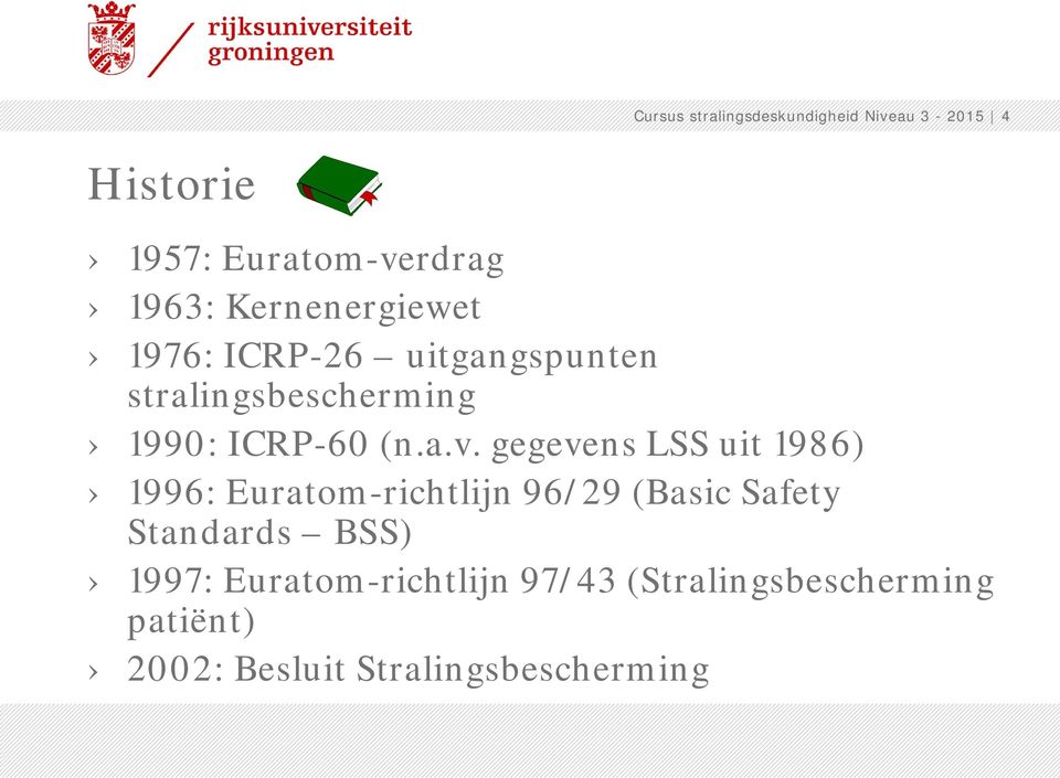 gegevens LSS uit 1986) 1996: Euratom-richtlijn 96/29 (Basic Safety Standards BSS)
