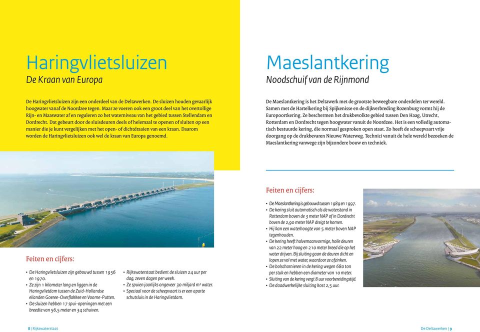 Maar ze voeren ook een groot deel van het overtollige Rijn- en Maaswater af en reguleren zo het waterniveau van het gebied tussen Stellendam en Dordrecht.