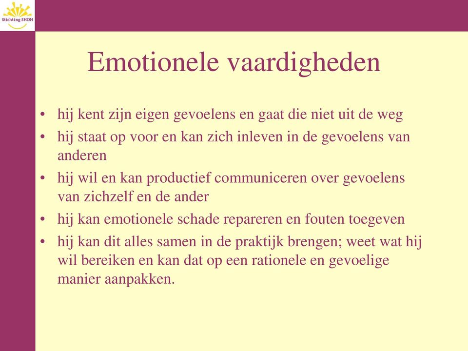 zichzelf en de ander hij kan emotionele schade repareren en fouten toegeven hij kan dit alles samen in