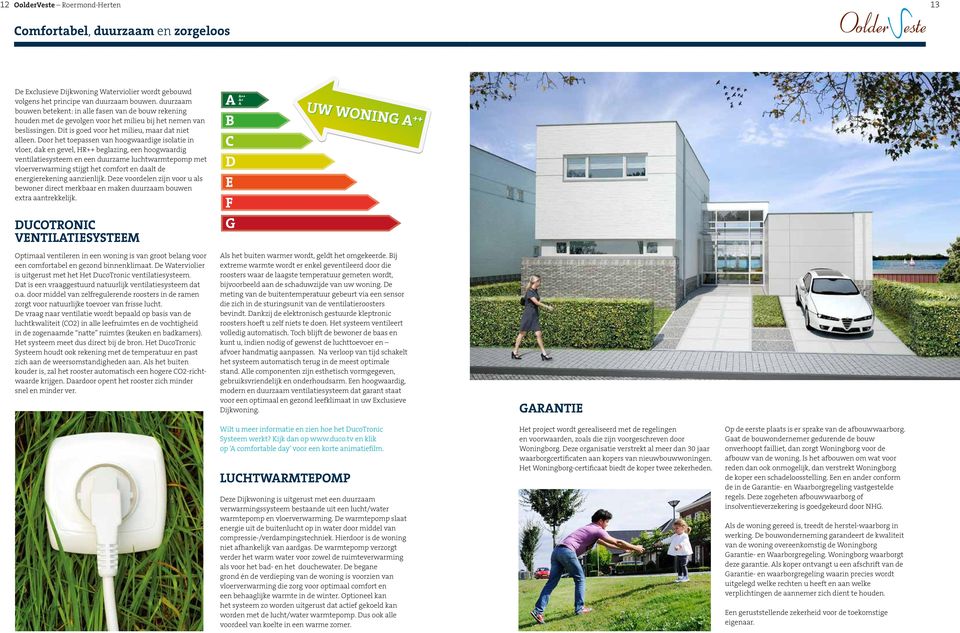 Door het toepassen van hoogwaardige isolatie in vloer, dak en gevel, HR++ beglazing, een hoogwaardig ventilatiesysteem en een duurzame luchtwarmtepomp met vloerverwarming stijgt het comfort en daalt