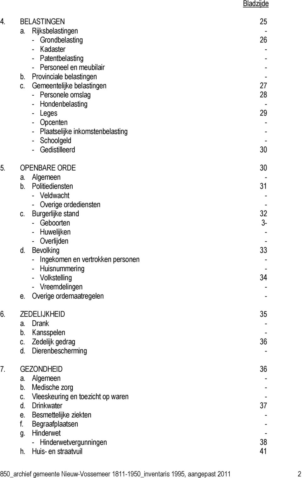 Algemeen - b. Politiediensten 31 - Veldwacht - - Overige ordediensten - c. Burgerlijke stand 32 - Geboorten 3- - Huwelijken - - Overlijden - d.