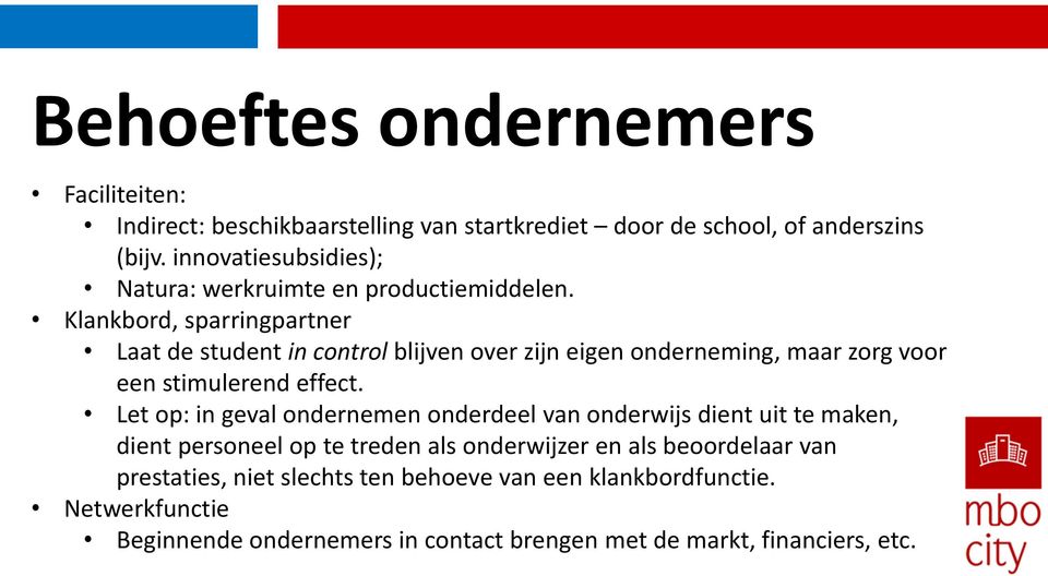 Klankbord, sparringpartner Laat de student in control blijven over zijn eigen onderneming, maar zorg voor een stimulerend effect.