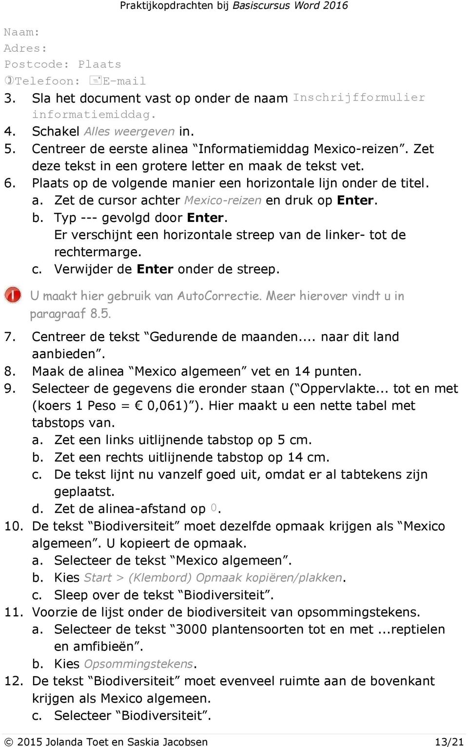 b. Typ --- gevolgd door Enter. Er verschijnt een horizontale streep van de linker- tot de rechtermarge. c. Verwijder de Enter onder de streep. U maakt hier gebruik van AutoCorrectie.