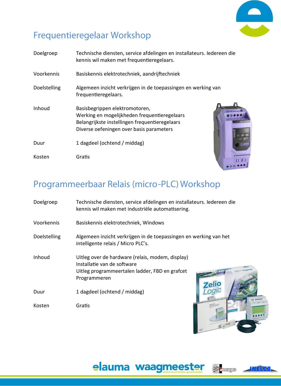 middag) Gratis Programmeerbaar Relais (micro-plc) Workshop kennis wil maken met industriële automatisering.