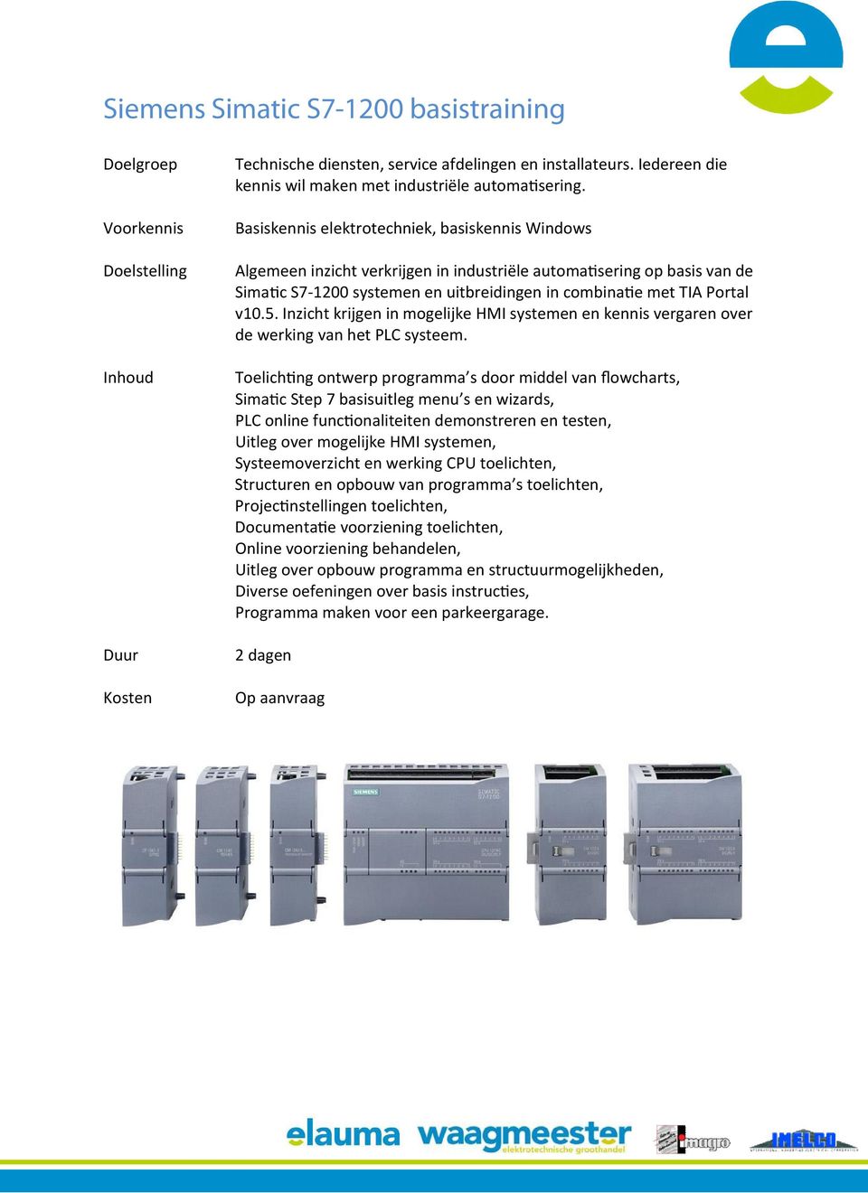 Inzicht krijgen in mogelijke HMI systemen en kennis vergaren over de werking van het PLC systeem.