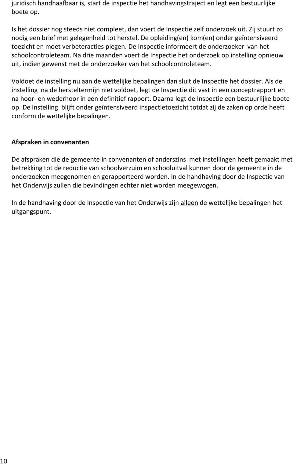 De Inspectie informeert de onderzoeker van het schoolcontroleteam.