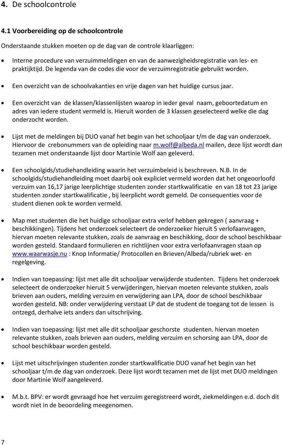 praktijktijd. De legenda van de codes die voor de verzuimregistratie gebruikt worden. Een overzicht van de schoolvakanties en vrije dagen van het huidige cursus jaar.