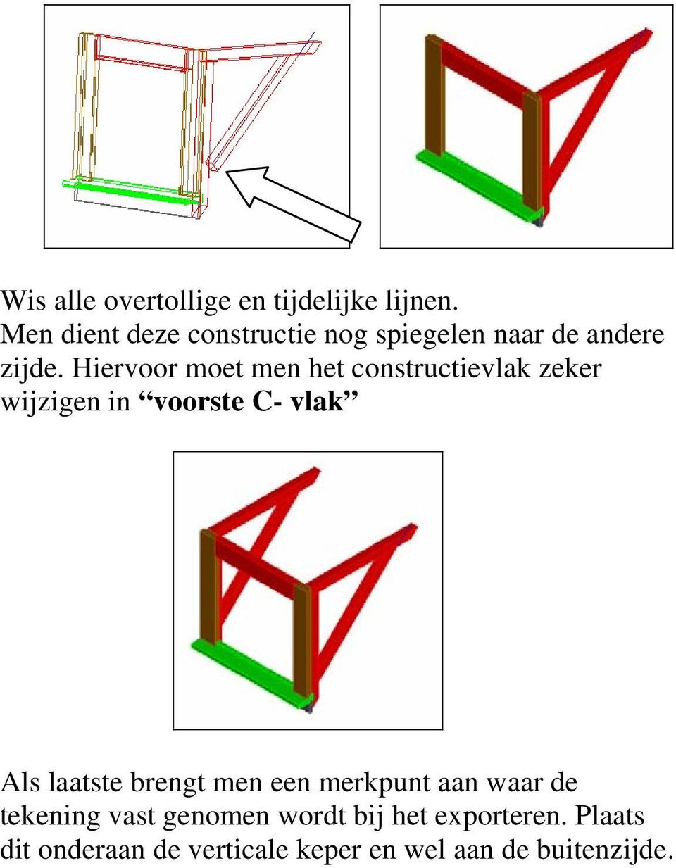 Hiervoor moet men het constructievlak zeker wijzigen in voorste C- vlak Als laatste