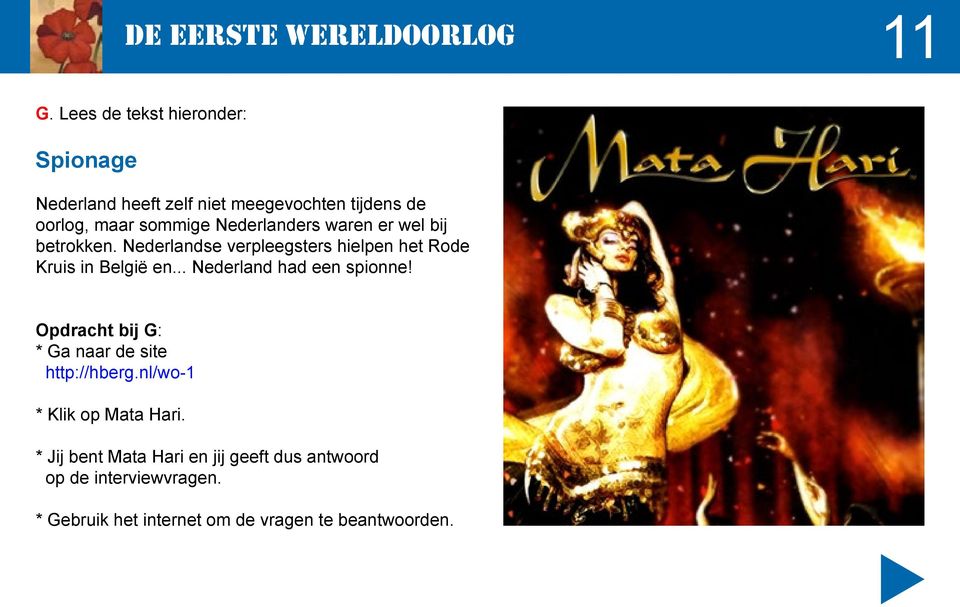 .. Nederland had een spionne! Opdracht bij G: * Ga naar de site http://hberg.nl/wo-1 * Klik op Mata Hari.