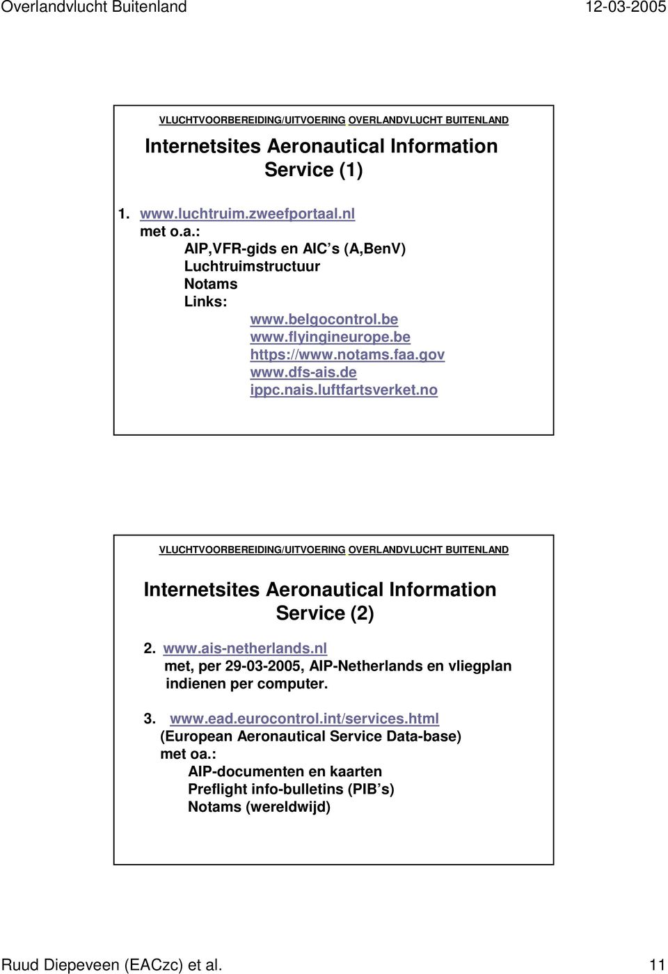 no VLUCHTVOORBEREIDING/UITVOERING OVERLANDVLUCHT BUITENLAND Internetsites Aeronautical Information Service (2) 2. www.ais-netherlands.