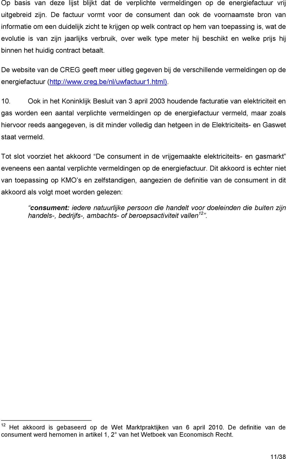 verbruik, over welk type meter hij beschikt en welke prijs hij binnen het huidig contract betaalt.