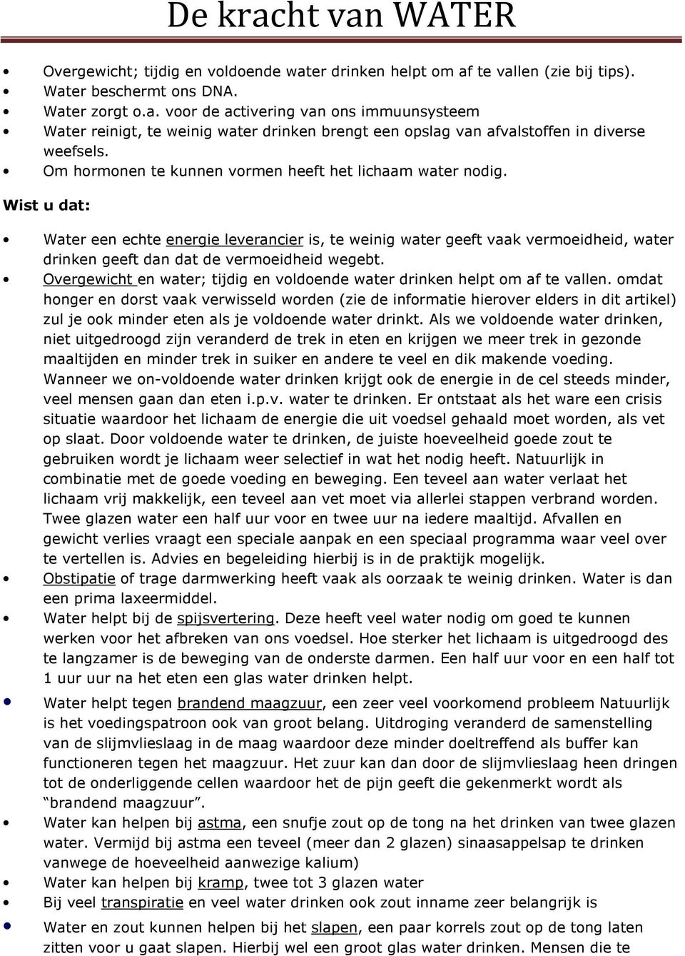 Wist u dat: Water een echte energie leverancier is, te weinig water geeft vaak vermoeidheid, water drinken geeft dan dat de vermoeidheid wegebt.