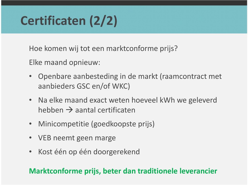 WKC) Na elke maand exact weten hoeveel kwh we geleverd hebben aantal certificaten