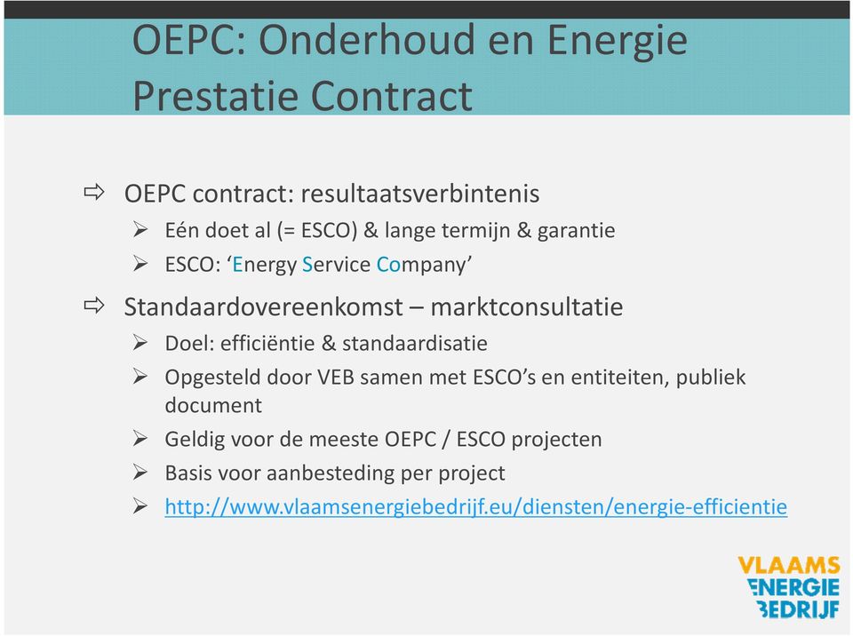 standaardisatie Opgesteld door VEB samen met ESCO sen entiteiten, publiek document Geldig voor de meeste OEPC /