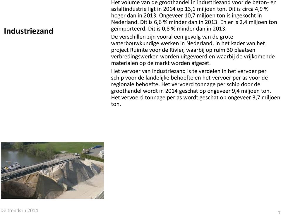 De verschillen zijn vooral een gevolg van de grote waterbouwkundige werken in Nederland, in het kader van het project Ruimte voor de Rivier, waarbij op ruim 30 plaatsen verbredingswerken worden