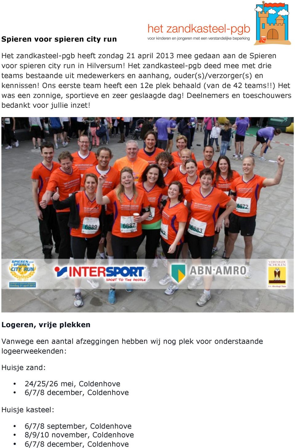 Ons eerste team heeft een 12e plek behaald (van de 42 teams!!) Het was een zonnige, sportieve en zeer geslaagde dag! Deelnemers en toeschouwers bedankt voor jullie inzet!