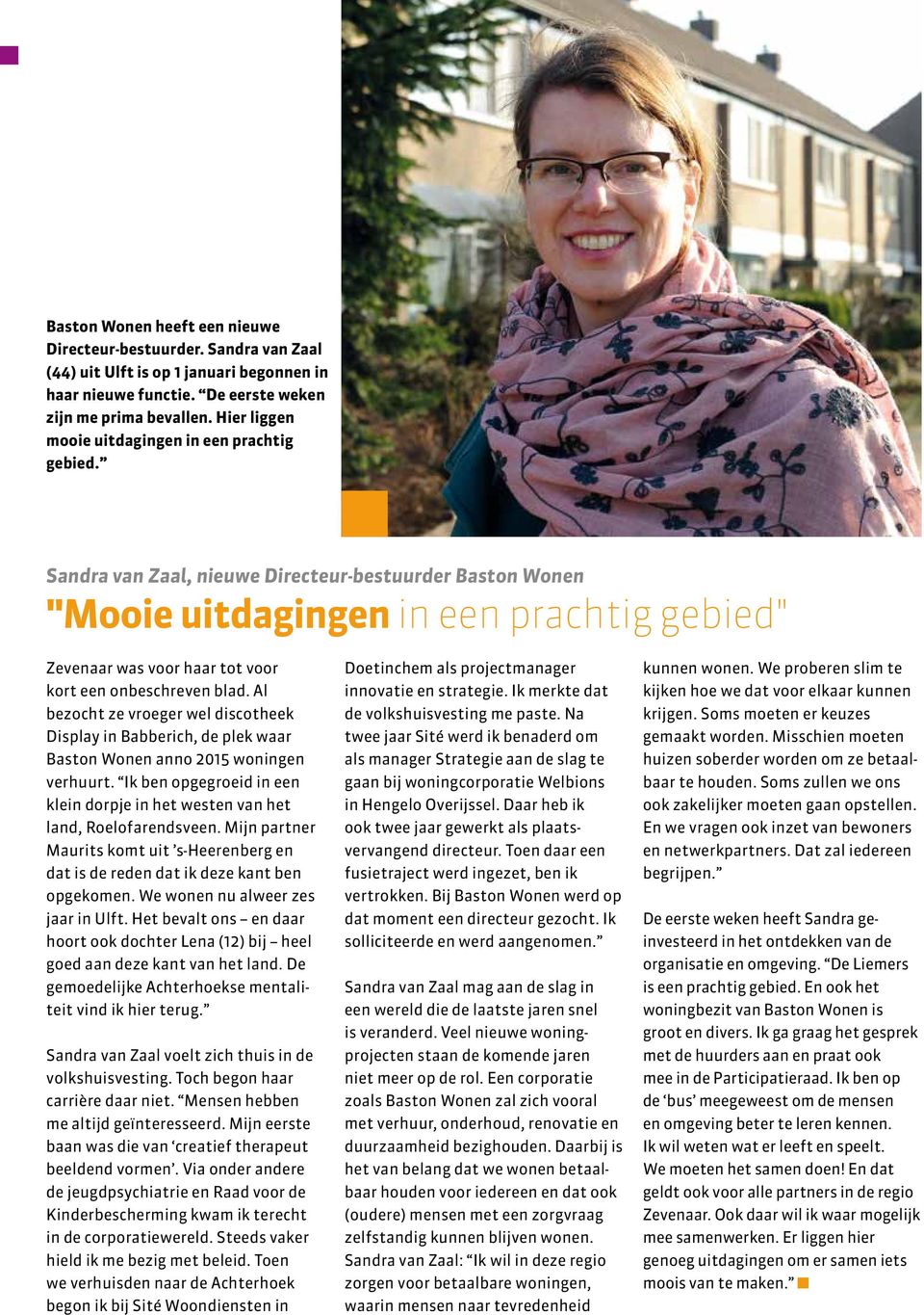 Sandra van Zaal, nieuwe Directeur-bestuurder Baston Wonen "Mooie uitdagingen in een prachtig gebied" Zevenaar was voor haar tot voor kort een onbeschreven blad.