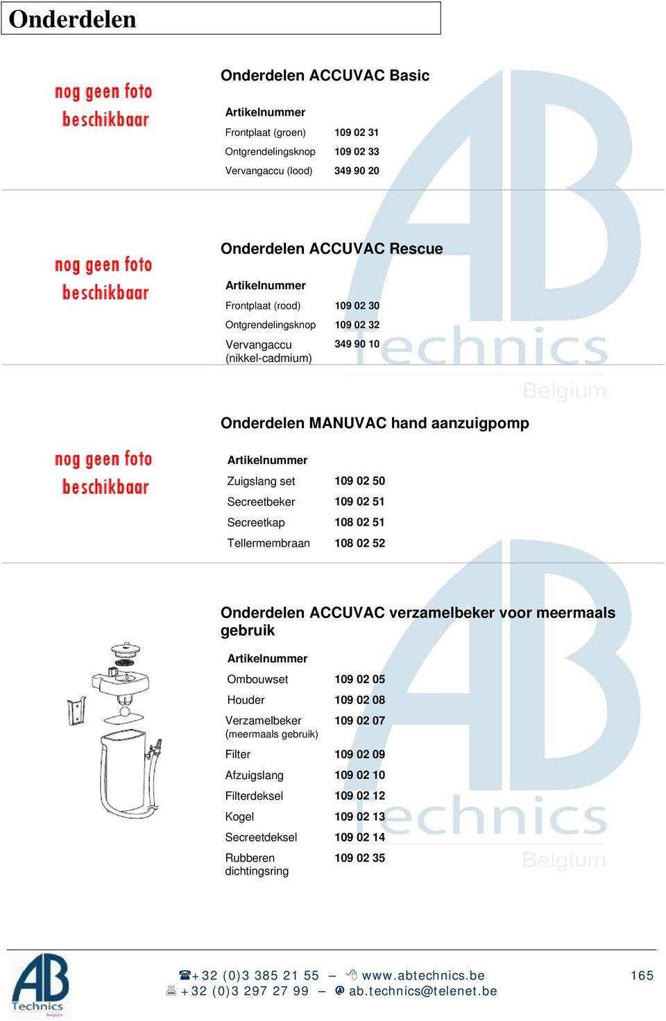 02 50 109 02 51 108 02 51 108 02 52 Onderdelen ACCUVAC verzamelbeker voor meermaals gebruik Ombouwset Houder Verzamelbeker (meermaals gebruik) Filter Afzuigslang