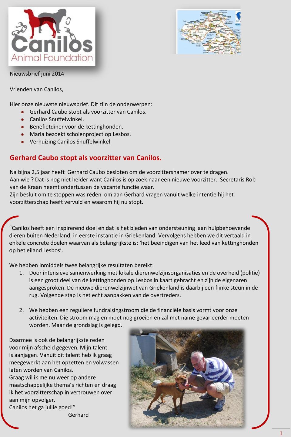 Na bijna 2,5 jaar heeft Gerhard Caubo besloten om de voorzittershamer over te dragen. Aan wie? Dat is nog niet helder want Canilos is op zoek naar een nieuwe voorzitter.