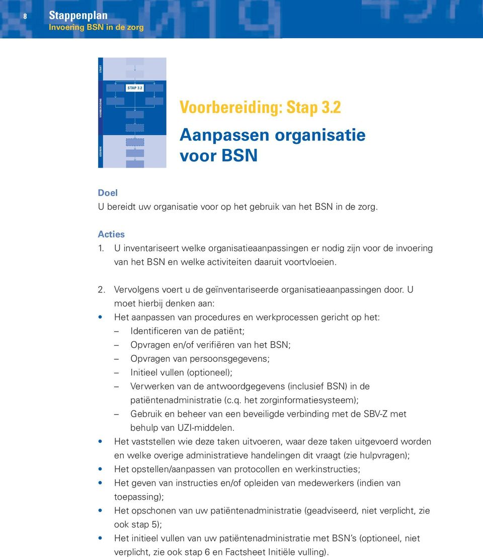 . Vervolgens voert u de geïnventariseerde organisatieaanpassingen door.