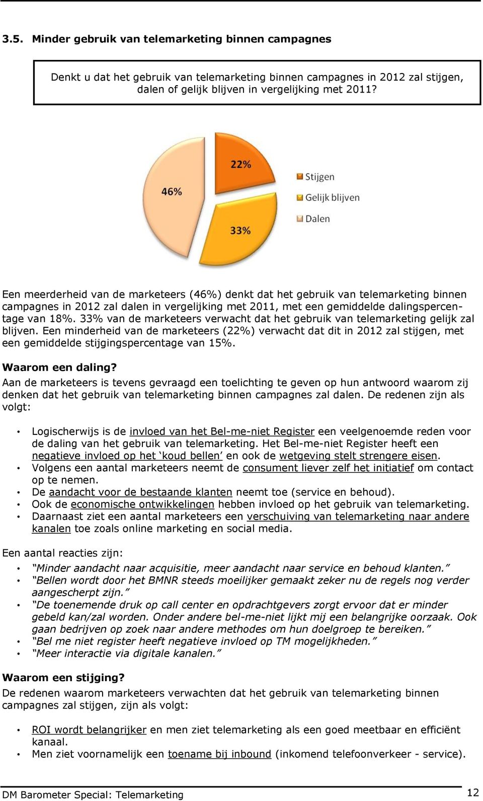 33% van de marketeers verwacht dat het gebruik van telemarketing gelijk zal blijven.