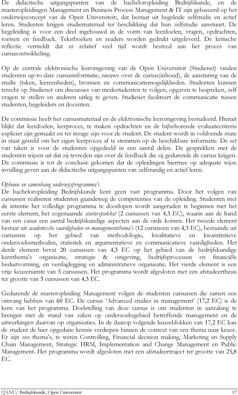 De begeleiding is voor een deel ingebouwd in de vorm van leerdoelen, vragen, opdrachten, toetsen en feedback. Tekstboeken en readers worden gedrukt uitgeleverd.