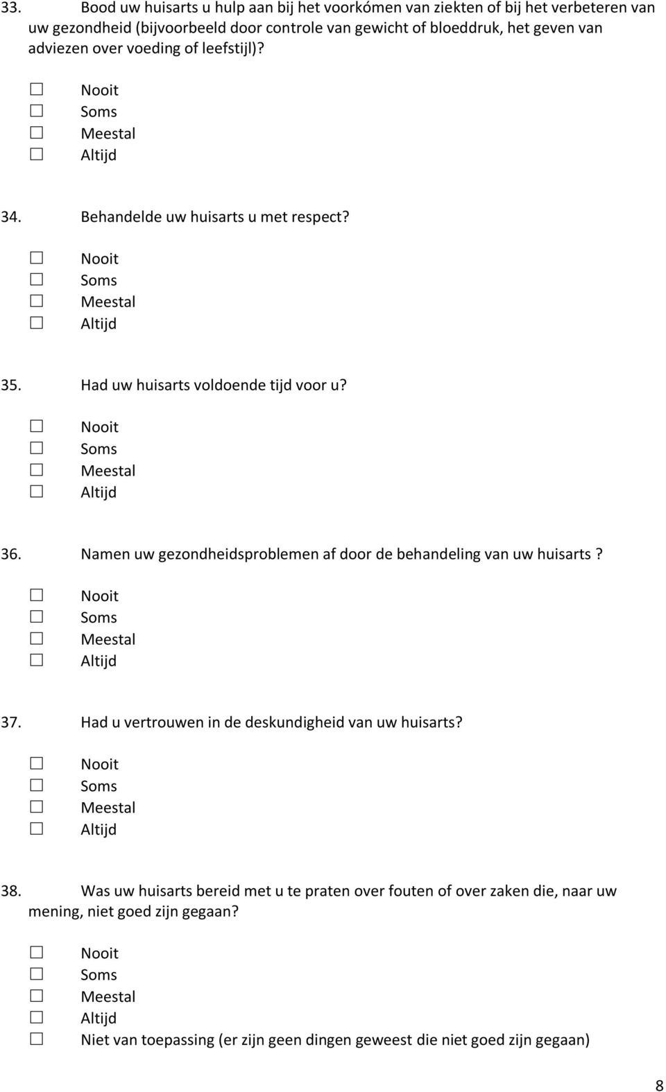 Namen uw gezondheidsproblemen af door de behandeling van uw huisarts? 37. Had u vertrouwen in de deskundigheid van uw huisarts? 38.