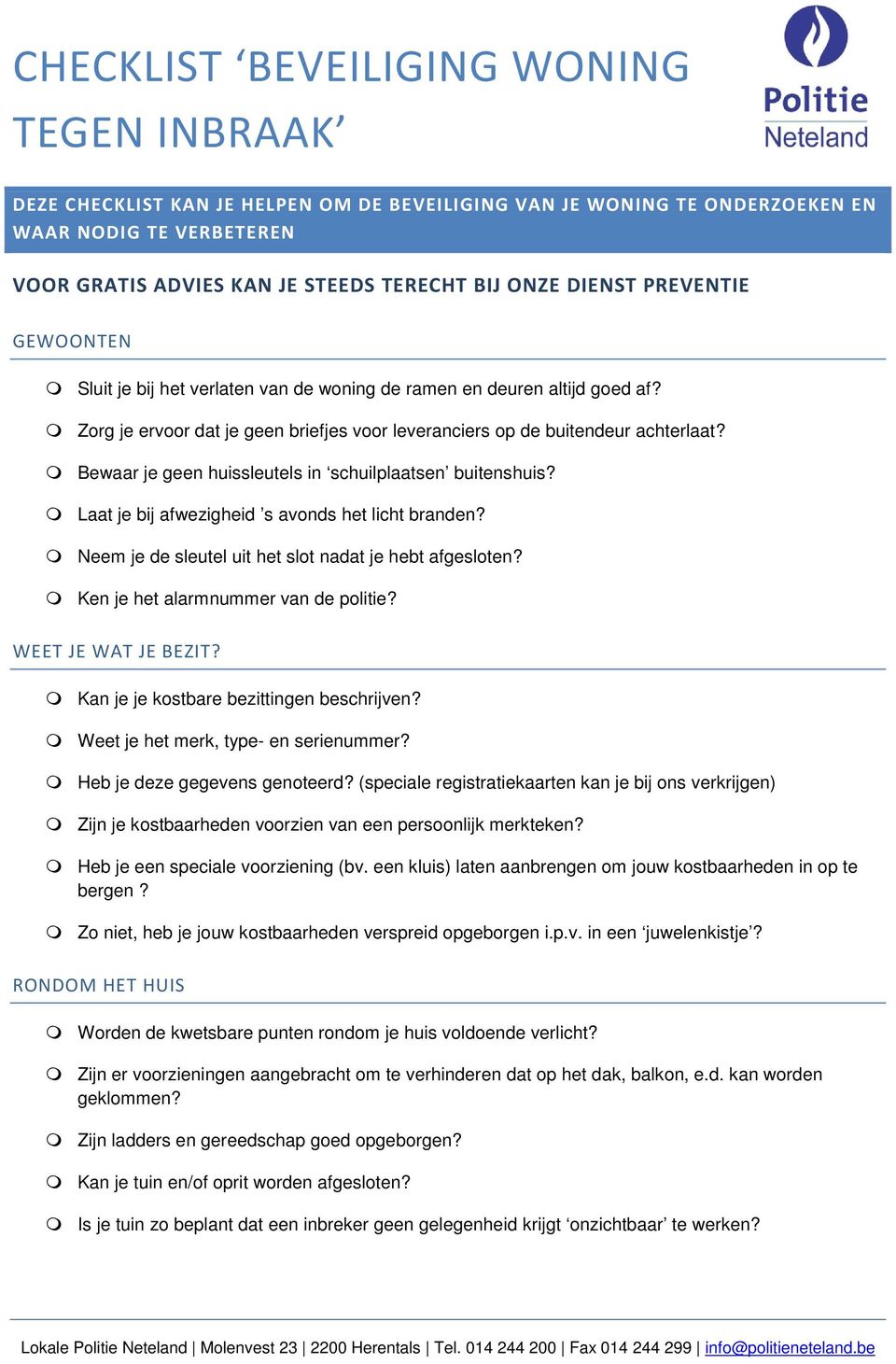 Bewaar je geen huissleutels in schuilplaatsen buitenshuis? Laat je bij afwezigheid s avonds het licht branden? Neem je de sleutel uit het slot nadat je hebt afgesloten?