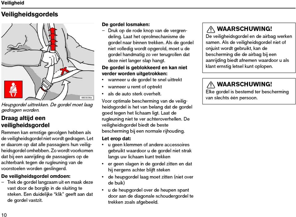 Zo wordt voorkomen dat bij een aanrijding de passagiers op de achterbank tegen de rugleuning van de voorstoelen worden geslingerd.