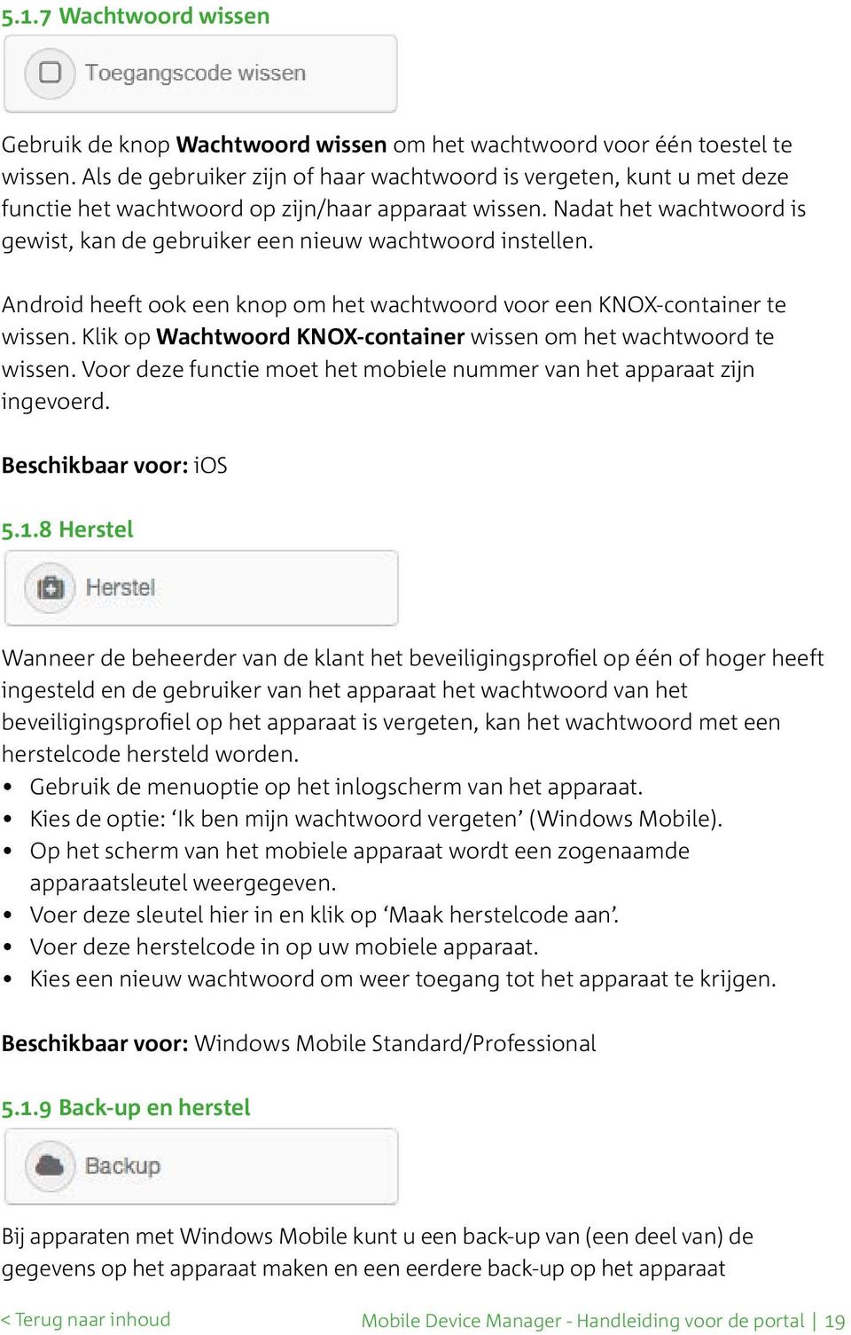 Nadat het wachtwoord is gewist, kan de gebruiker een nieuw wachtwoord instellen. Android heeft ook een knop om het wachtwoord voor een KNOX-container te wissen.