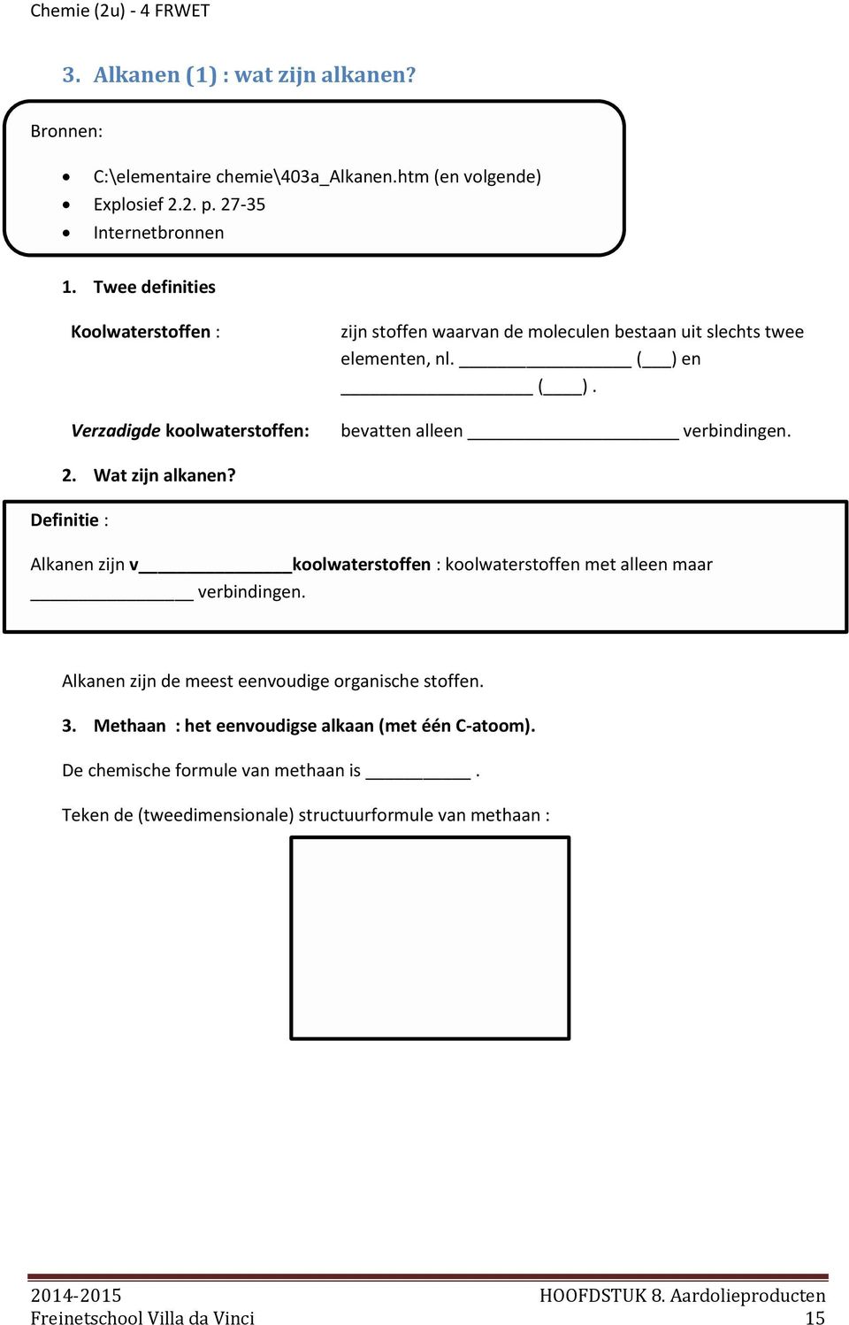 bevatten alleen verbindingen. 2. Wat zijn alkanen? Definitie : Alkanen zijn v koolwaterstoffen : koolwaterstoffen met alleen maar verbindingen.