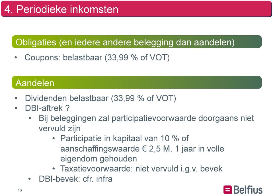 Bij beleggingen zal participatievoorwaarde doorgaans niet vervuld zijn Participatie in kapitaal van 10