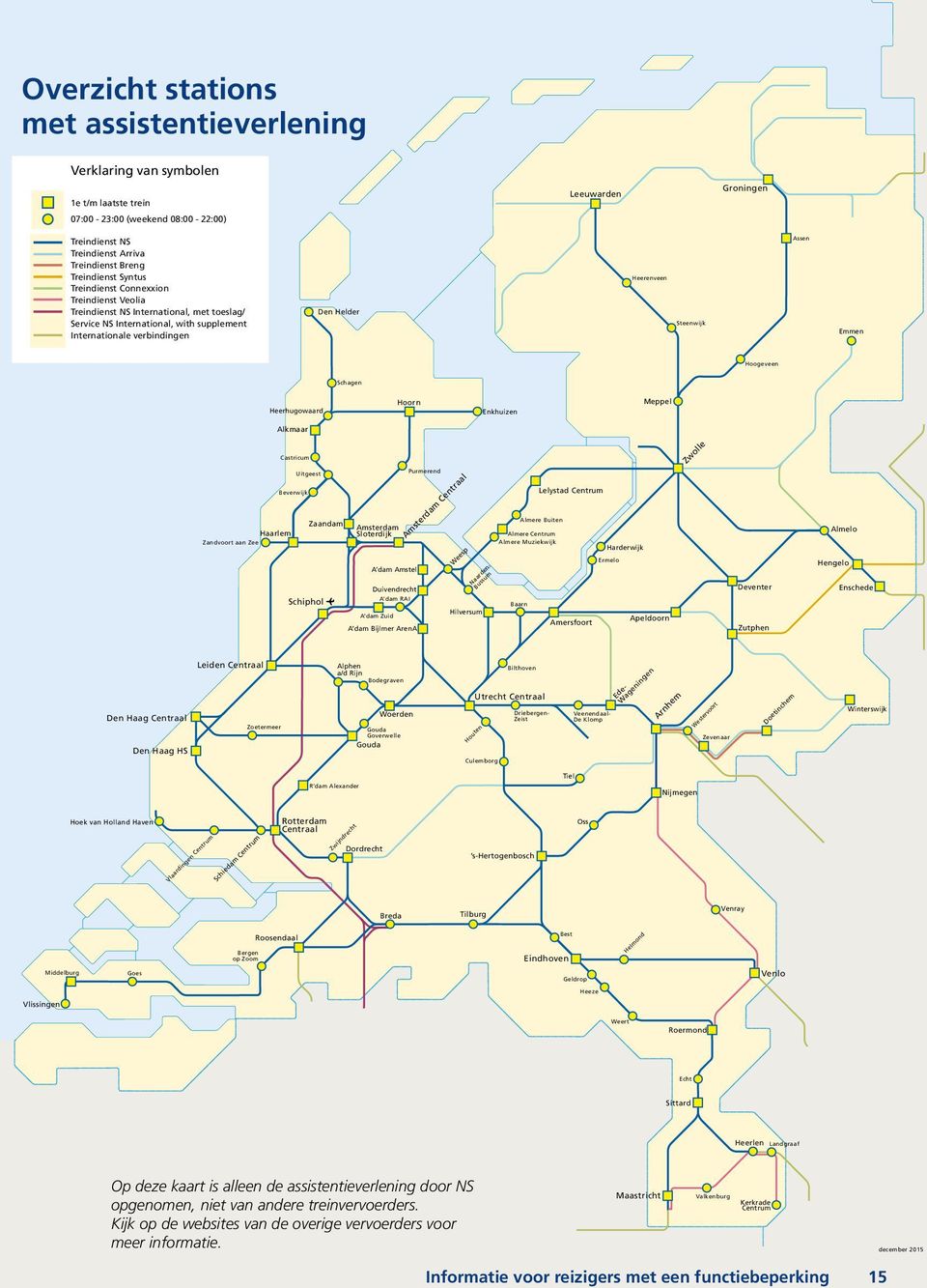 Heerenveen Steenwijk Assen Emmen Hoogeveen Schagen Heerhugowaard Hoorn Enkhuizen Meppel Alkmaar Castricum Zwolle Haarlem Zandvoort aan Zee Beverwijk Uitgeest Zaandam Amsterdam Sloterdijk A dam Amstel