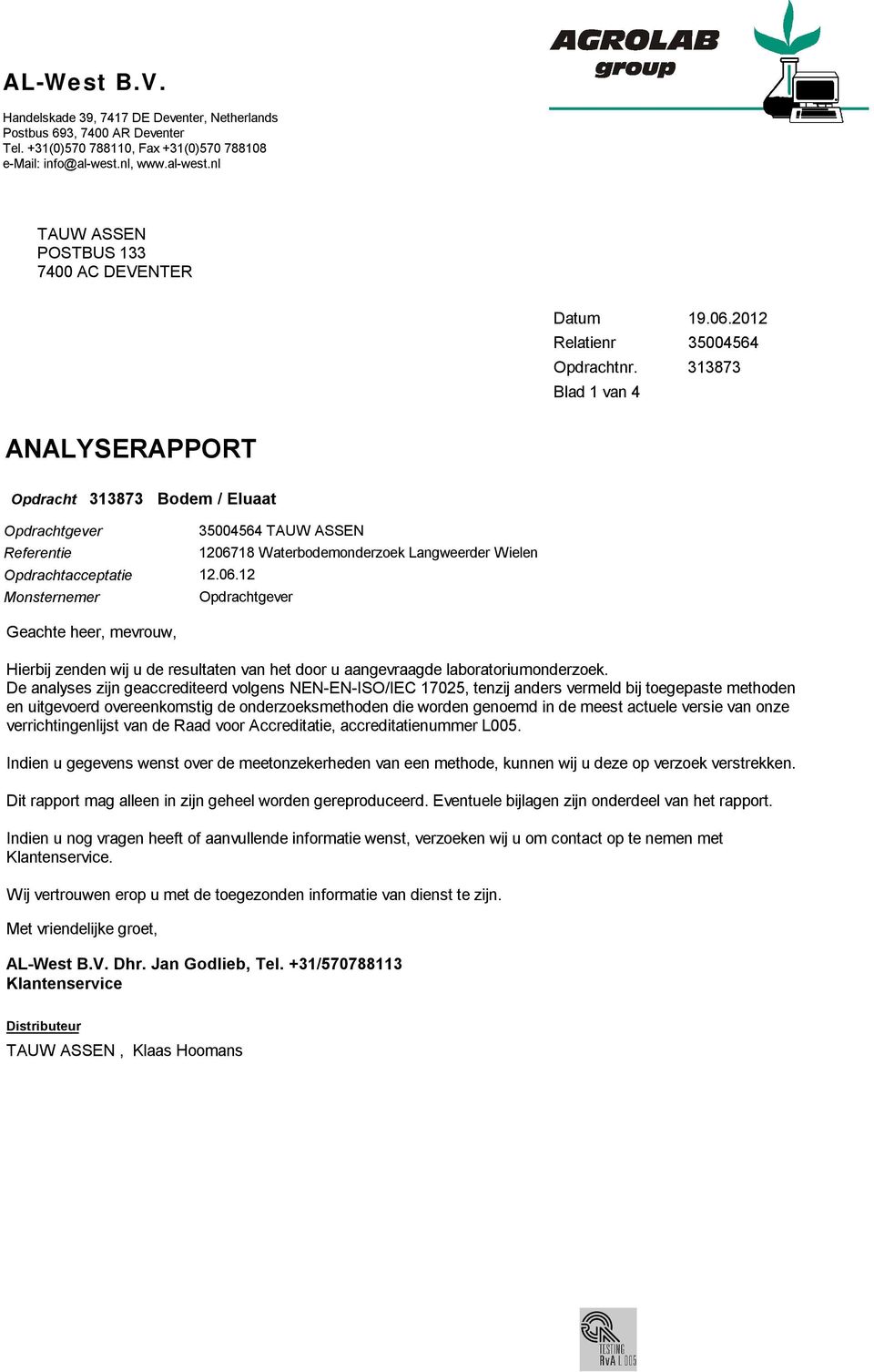 2012 35004564 313873 ANALYSERAPPORT Opdracht 313873 Bodem / Eluaat Opdrachtgever Referentie Opdrachtacceptatie 12.06.