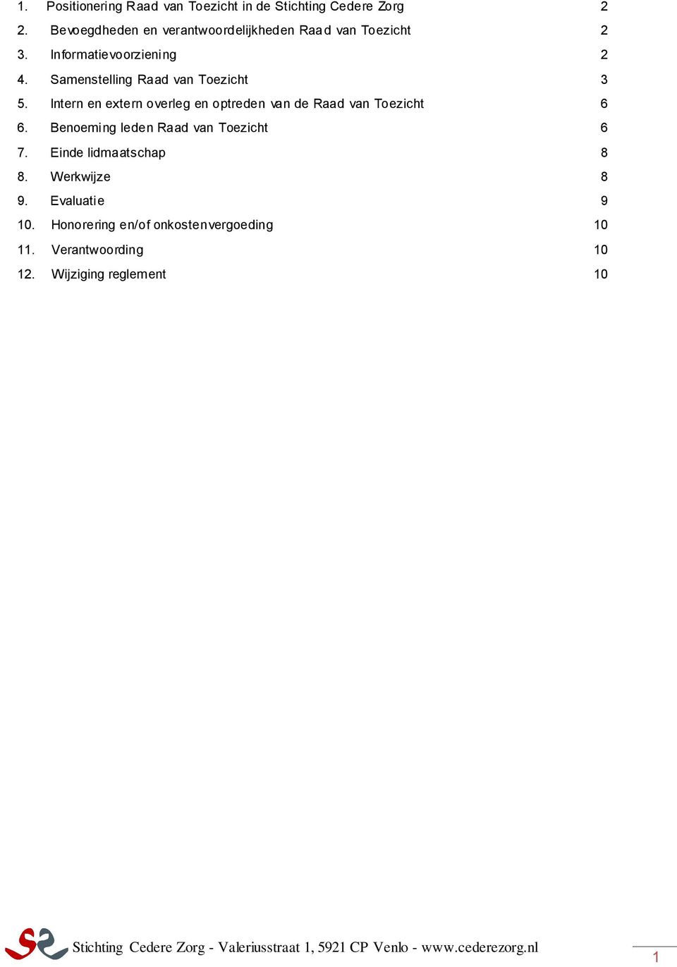 Samenstelling Raad van Toezicht 3 5. Intern en extern overleg en optreden van de Raad van Toezicht 6 6.