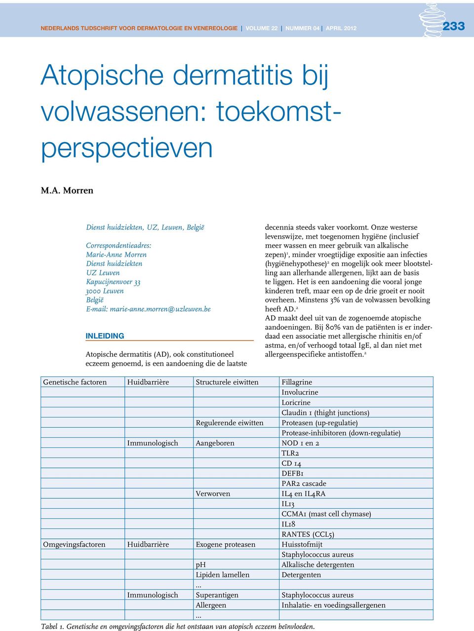 Onze westerse levenswijze, met toegenomen hygiëne (inclusief meer wassen en meer gebruik van alkalische zepen) 1, minder vroegtijdige expositie aan infecties (hygiënehypothese) 2 en mogelijk ook meer