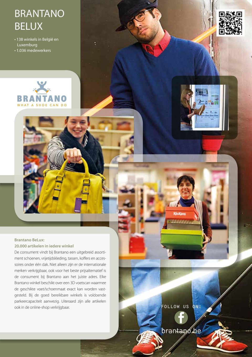 Niet alleen zijn er de internationale merken verkrijgbaar, ook voor het beste prijsalternatief is de consument bij Brantano aan het juiste adres.