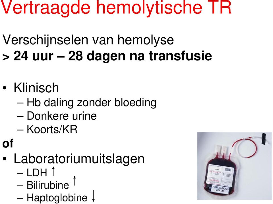 Hb daling zonder bloeding Donkere urine Koorts/KR